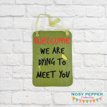 Load image into Gallery viewer, Welcome Dying To Meet You ITH sign machine embroidery design (4 sizes included) DIGITAL DOWNLOAD