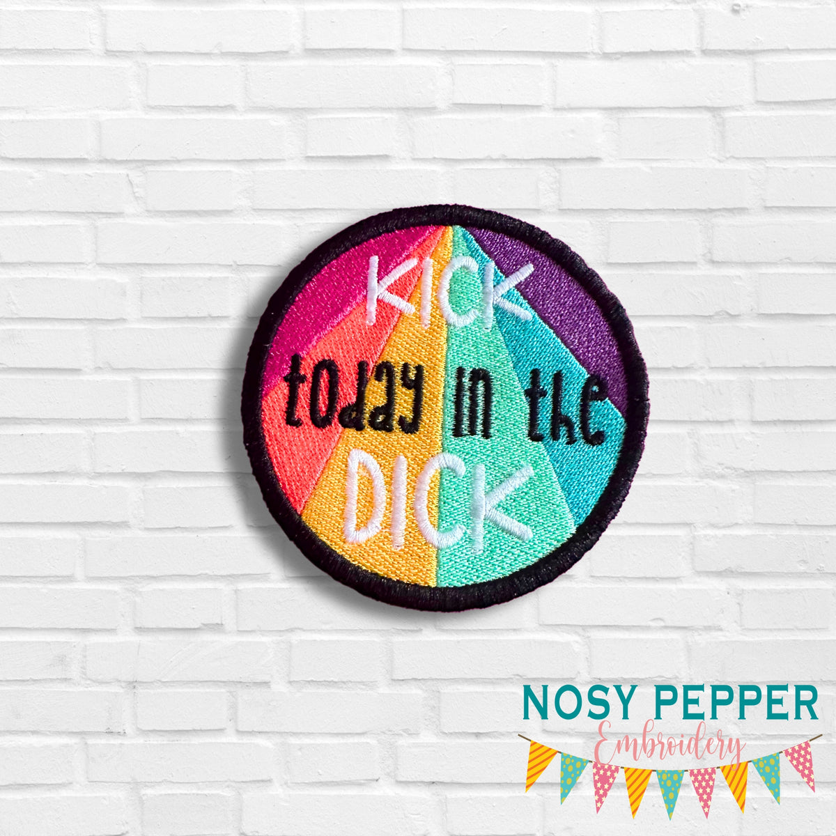 Kick Today In The D!ck patch machine embroidery design (2 sizes includ