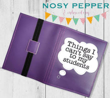 Load image into Gallery viewer, Things I can't say to my students applique notebook cover (2 sizes available) machine embroidery design DIGITAL DOWNLOAD