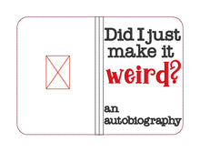 Load image into Gallery viewer, Did I just make it weird? Notebook cover (2 sizes available) machine embroidery design DIGITAL DOWNLOAD