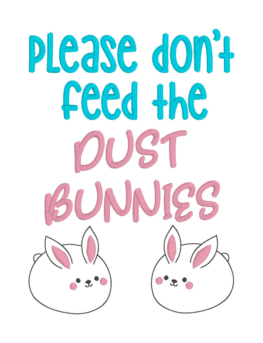 Please don't feed the dust bunnies machine embroidery design (4 sizes