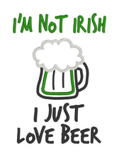 Load image into Gallery viewer, I'm not Irish I just love beer applique machine embroidery design (4 sizes included) DIGITAL DOWNLOAD