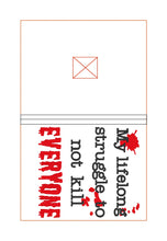 Load image into Gallery viewer, My life long struggle to not kill everyone notebook cover (2 sizes available) machine embroidery design DIGITAL DOWNLOAD