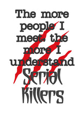 Load image into Gallery viewer, The more people I meet, the more I understand serial killers machine embroidery design (4 sizes included) DIGITAL DOWNLOAD