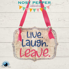 Load image into Gallery viewer, Live, Laugh, Leave ITH Sign machine embroidery design (4 sizes included) DIGITAL DOWNLOAD