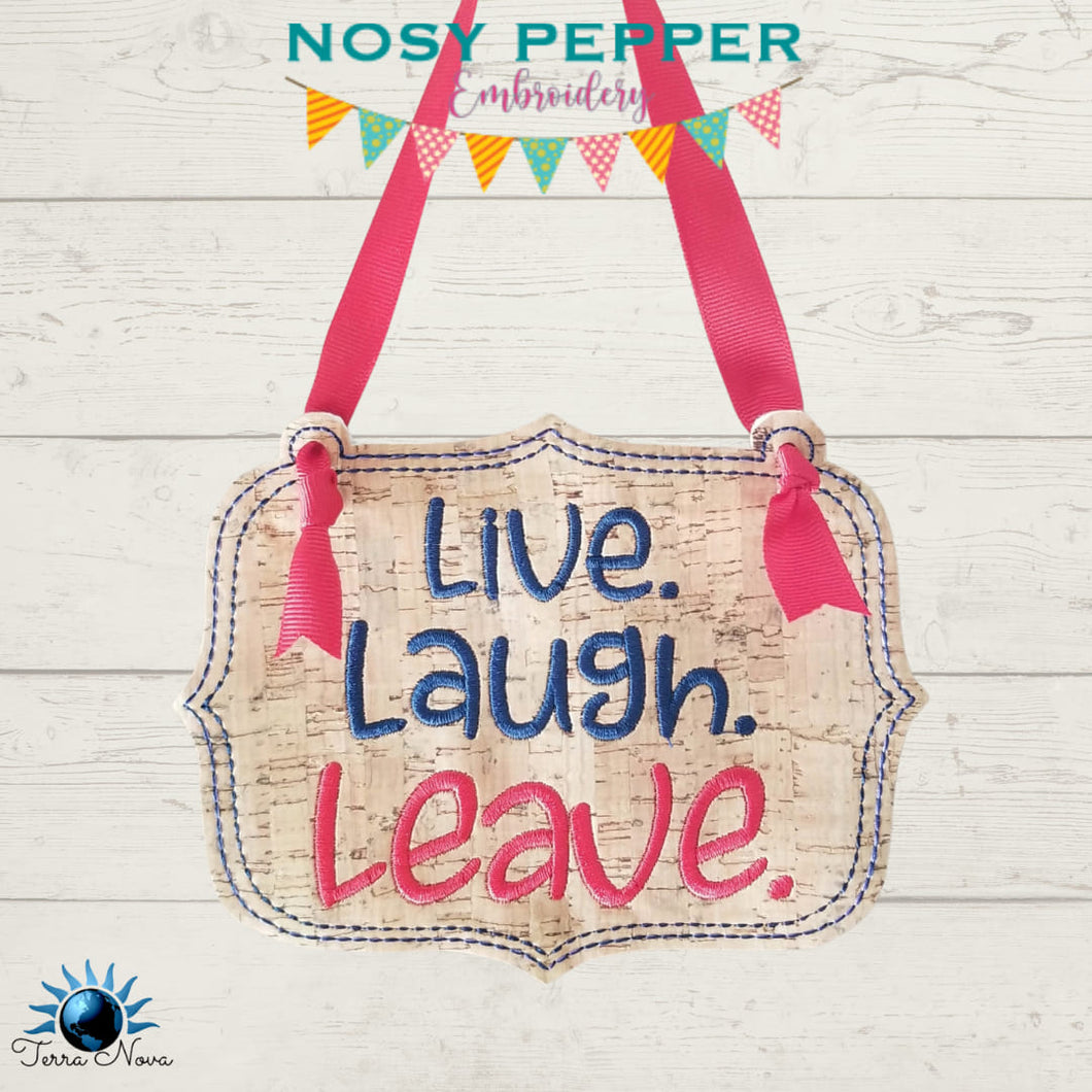 Live, Laugh, Leave ITH Sign machine embroidery design (4 sizes included) DIGITAL DOWNLOAD