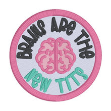 Load image into Gallery viewer, Brains Are The New T!ts patch (2 sizes included) machine embroidery design DIGITAL DOWNLOAD