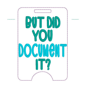 But Did You Document It badge reel case machine embroidery design DIGITAL DOWNLOAD