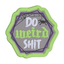 Load image into Gallery viewer, Do Weird Sh!t patch (2 sizes included) machine embroidery design DIGITAL DOWNLOAD