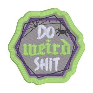 Do Weird Sh!t patch (2 sizes included) machine embroidery design DIGITAL DOWNLOAD