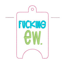 Load image into Gallery viewer, F'ing Ew Sanitizer Case (2 sizes available) MARCH 26 MATURE BUNDLE machine embroidery design DIGITAL DOWNLOAD
