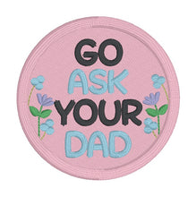 Load image into Gallery viewer, Go Ask Your Dad patch (2 sizes included) machine embroidery design DIGITAL DOWNLOAD
