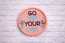 Load image into Gallery viewer, Go Ask Your Dad patch (2 sizes included) machine embroidery design DIGITAL DOWNLOAD