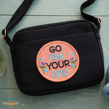 Load image into Gallery viewer, Go Ask Your Dad patch (2 sizes included) machine embroidery design DIGITAL DOWNLOAD