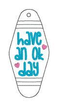 Load image into Gallery viewer, Have An Ok Day eyelet fob machine embroidery design DIGITAL DOWNLOAD