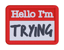 Load image into Gallery viewer, Hello I&#39;m Trying patch (2 sizes included) machine embroidery design DIGITAL DOWNLOAD