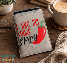 Load image into Gallery viewer, I Like My Books Spicy reader sleeve (3 sizes included) machine embroidery design DIGITAL DOWNLOAD
