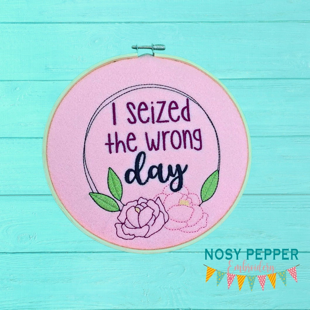 I seized the wrong day machine embroidery design (4 sizes included) DIGITAL DOWNLOAD