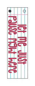 Let Me Pause 5x7 bookmark/ornament/bag tag machine embroidery design DIGITAL DOWNLOAD