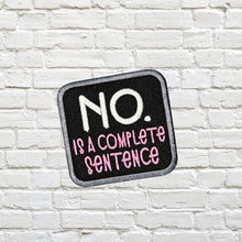 Load image into Gallery viewer, No Is A Complete Sentence patch (2 sizes included) machine embroidery design DIGITAL DOWNLOAD