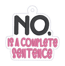 Load image into Gallery viewer, No Is A Complete Sentence snap tab and eyelet fob (single and multi files included) machine embroidery file DIGITAL DOWNLOAD