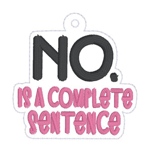 No Is A Complete Sentence snap tab and eyelet fob (single and multi files included) machine embroidery file DIGITAL DOWNLOAD