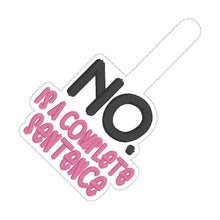 Load image into Gallery viewer, No Is A Complete Sentence snap tab and eyelet fob (single and multi files included) machine embroidery file DIGITAL DOWNLOAD