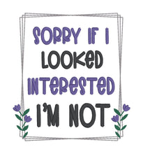 Load image into Gallery viewer, Sorry If I Looked Interested machine embroidery design (4 sizes included) DIGITAL DOWNLOAD