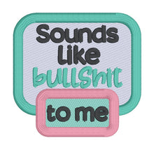 Load image into Gallery viewer, Sounds Like Bullsh!t patch (2 sizes included) machine embroidery design DIGITAL DOWNLOAD
