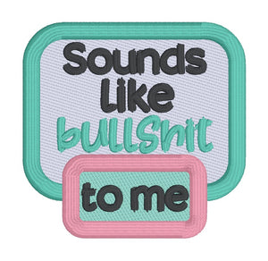 Sounds Like Bullsh!t patch (2 sizes included) machine embroidery design DIGITAL DOWNLOAD
