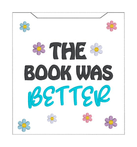 The Book Was Better reader sleeve (3 sizes included) machine embroidery design DIGITAL DOWNLOAD