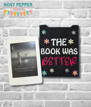 Load image into Gallery viewer, The Book Was Better reader sleeve (3 sizes included) machine embroidery design DIGITAL DOWNLOAD