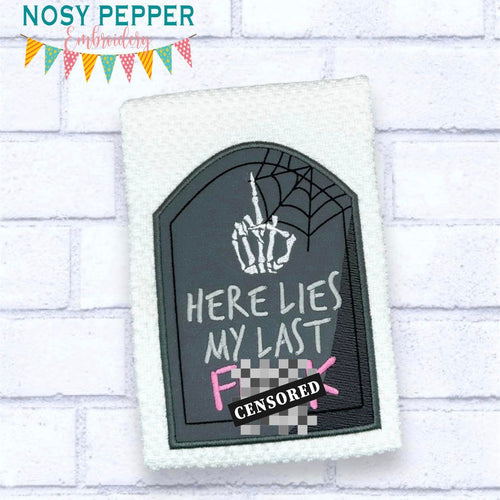 Here Lies My Last F@ck applique machine embroidery design (5 sizes included) March 24 Mature Bundle