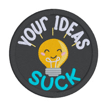 Load image into Gallery viewer, Your Ideas Suck patch (2 sizes included) machine embroidery design DIGITAL DOWNLOAD