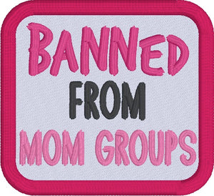Banned From Mom Groups patch (2 sizes included) machine embroidery design DIGITAL DOWNLOAD