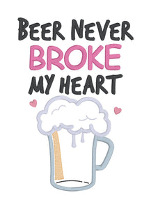 Beer Never Broke My Heart applique machine embroidery design (4 sizes included) DIGITAL DOWNLOAD