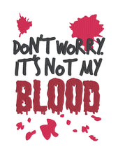 Load image into Gallery viewer, Don&#39;t Worry It&#39;s Not My Blood machine embroidery design (4 sizes included) DIGITAL DOWNLOAD