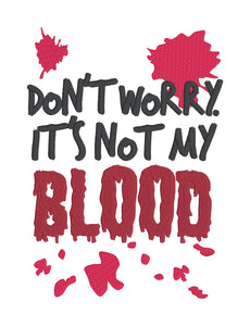 Don't Worry It's Not My Blood machine embroidery design (4 sizes included) DIGITAL DOWNLOAD