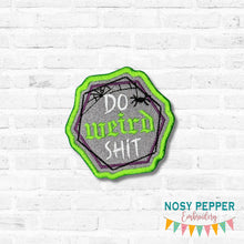 Load image into Gallery viewer, Do Weird Sh!t patch (2 sizes included) machine embroidery design DIGITAL DOWNLOAD