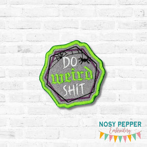 Do Weird Sh!t patch (2 sizes included) machine embroidery design DIGITAL DOWNLOAD