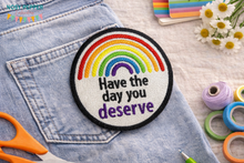 Load image into Gallery viewer, Have the Day You Deserve Patch – 4x4 Machine Embroidery Design – ITH Patch – Digital Download