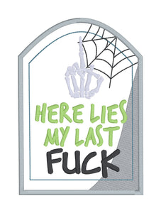 Here Lies My Last F@ck applique machine embroidery design (5 sizes included) March 24 Mature Bundle