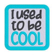 Load image into Gallery viewer, I Used To Be Cool patch machine embroidery design (2 sizes included) DIGITAL DOWNLOAD
