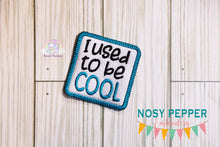 Load image into Gallery viewer, I Used To Be Cool patch machine embroidery design (2 sizes included) DIGITAL DOWNLOAD