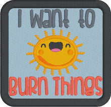 Load image into Gallery viewer, I Want To Burn Things patch (2 sizes included) machine embroidery design DIGITAL DOWNLOAD