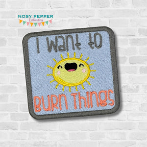 I Want To Burn Things patch (2 sizes included) machine embroidery design DIGITAL DOWNLOAD