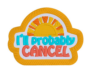 I'll Probably Cancel patch machine embroidery design (2 sizes included) DIGITAL DOWNLOAD