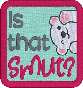 Is That Smut patch machine embroidery design (2 sizes included) March 24 Mature Bundle