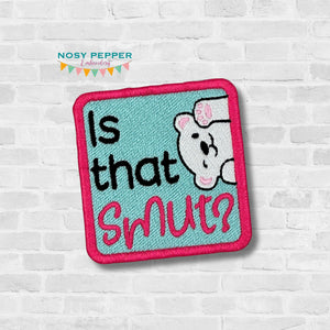 Is That Smut patch machine embroidery design (2 sizes included) March 24 Mature Bundle