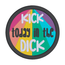 Load image into Gallery viewer, Kick Today In The Dick patch machine embroidery design (2 sizes included) DIGITAL DOWNLOAD